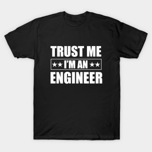 Trust Me I Am an Engineer for funny engineering Students T-Shirt